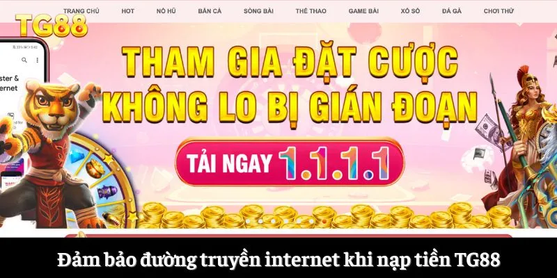 Đảm bảo đường truyền internet khi nạp tiền TG88