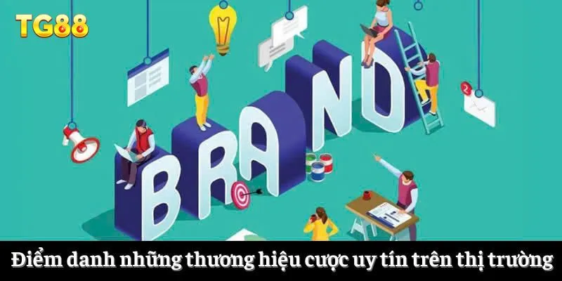 Điểm danh những thương hiệu cược uy tín trên thị trường