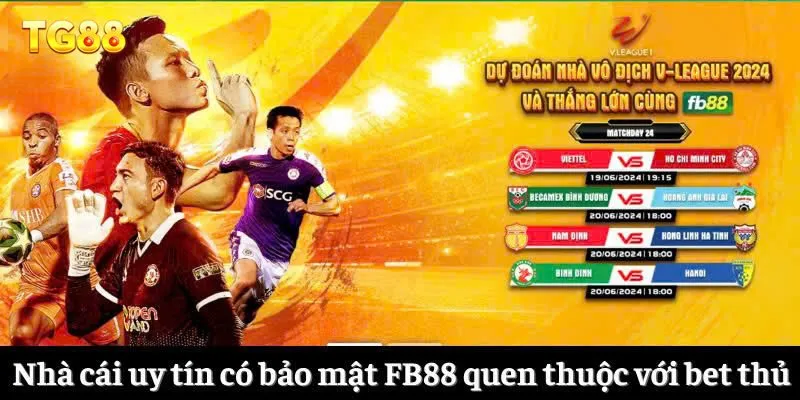 Nhà cái uy tín có bảo mật FB88 quen thuộc với bet thủ