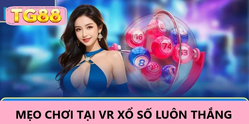 Bí quyết luôn thắng tại VR xổ số