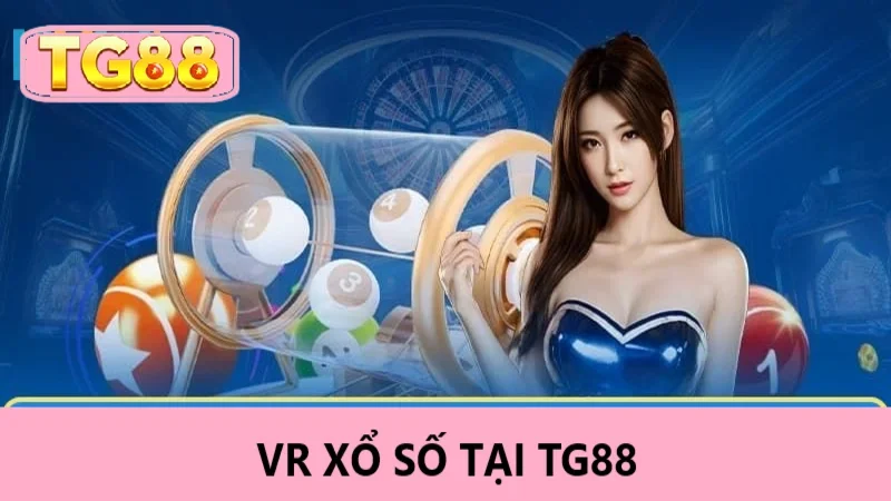 VR Xổ Số TG88 - Tỷ Lệ Cược Cao, Chơi Ngay Để Thắng