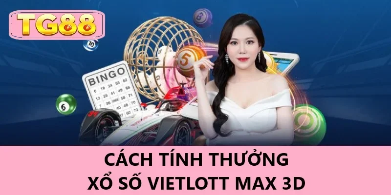 Cách tính thưởng của trò chơi xổ số Vietlott Max 3D